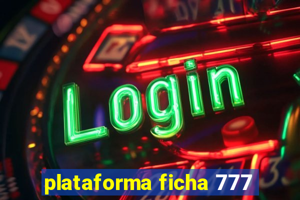 plataforma ficha 777